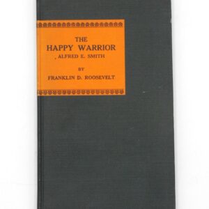 "The Happy Warrior: Alfred E Smith" by Franklin Delano Roosevelt